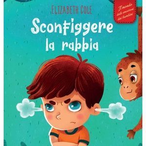 Sconfiggere la rabbia: Libro illustrato su come gestire la rabbia e gestire le e
